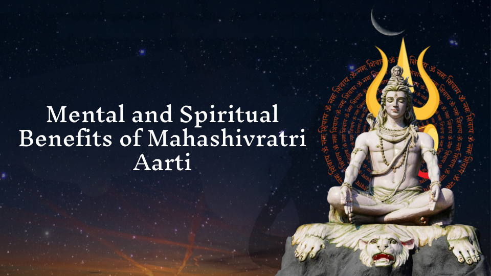 Mental and Spiritual Benefits of Mahashivratri Aarti