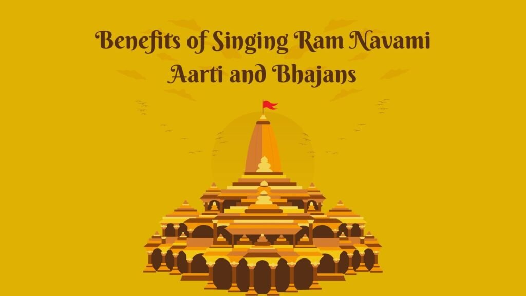 Benefits of Singing Ram Navami Aarti and Bhajans